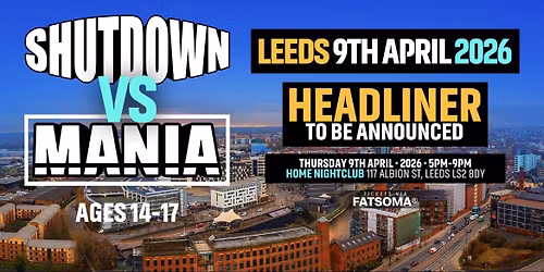Mania U18 x Shutdown: Leeds + Special guest