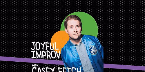 M10 Workshop: Joyful Improv with CASEY FEIGH