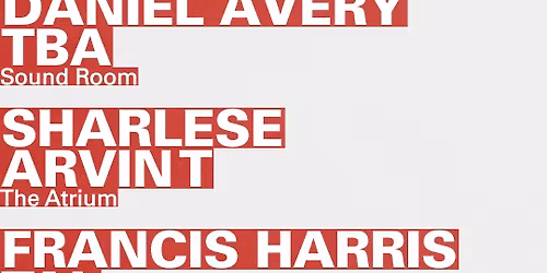 Daniel Avery + TBA \/ Sharlese + Arvin T \/ Francis Harris + Tal