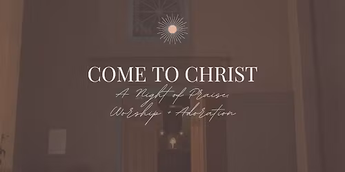 Come to Christ Night, May 2026