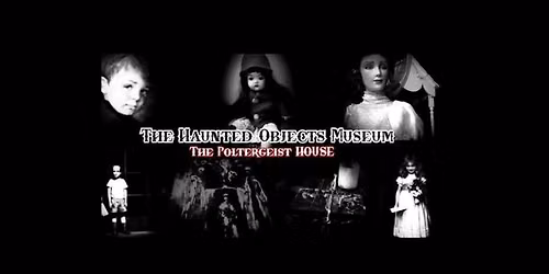 Ghost Hunt at the Haunted Objects Museum.