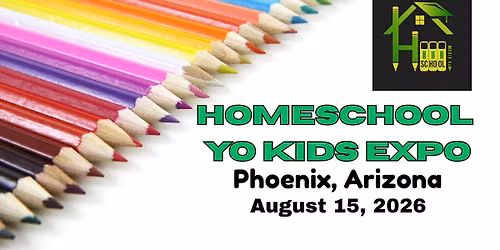 Homeschool Yo Kids Expo-Arizona