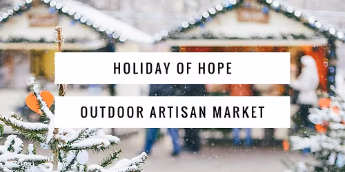 HOLIDAY OF HOPE OUTDOOR ARTISAN MARKET 