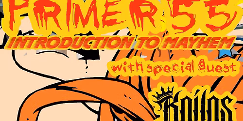 Primer 55 \u201c25th Anniversary Celebration of Introduction to Mayhem\u201d