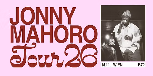 JONNY MAHORO (DE) \u2022 "Tour 2026" \u2022 B72 Wien