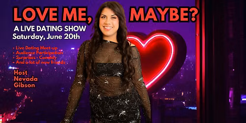 LOVE ME, MAYBE? A Live Dating Show