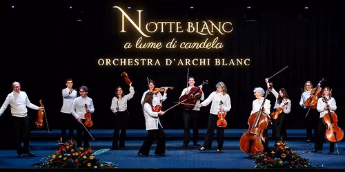 NOTTE BLANC✨ Concerto a lume di candela con l'Orchestra d'Archi Blanc
