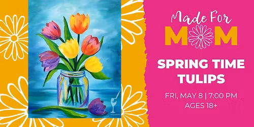 Mother's Day Paint & Sip - Spring Time Tulips