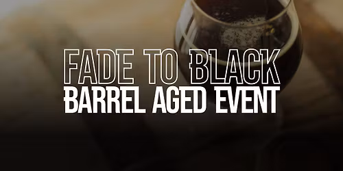 Fade to Black: Barrel Aged Event