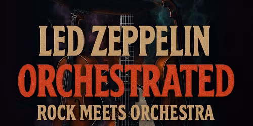 Zepplin - The Life & Times of Led Zeppelin with the Gold Coast Chamber Orchestra - HOTA Gold Coast