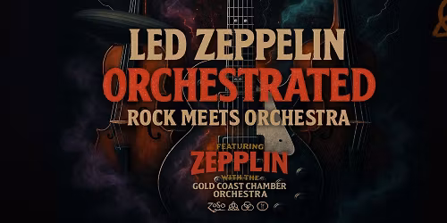 Zepplin the Led Zeppelin Show accompanied by the Gold Coast Chamber Orchestra - HOTA Gold Coast