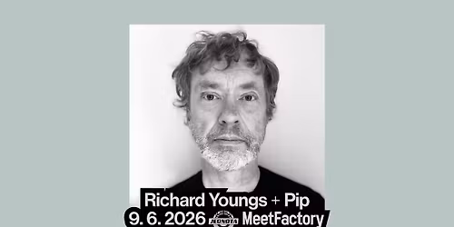 Jednota & MeetFactory: Richard Youngs + Pip