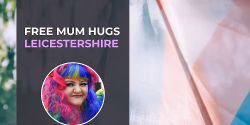FREE MUM HUGS (LEICESTERSHIRE) - LGBTQ+ ADVICE, SUPPORT & YOUTH GROUP