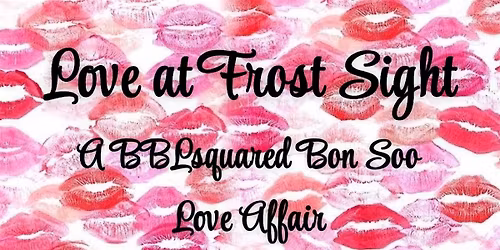 Love at Frost Sight: A BBLsquared Bon Soo Love Affair