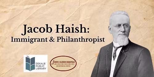 Jacob Haish: Immigrant & Philanthropist