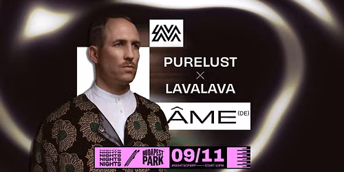 Pure Lust x LavaLava w\/ \u00c1me (DE) \u23fe Nights of Budapest Park