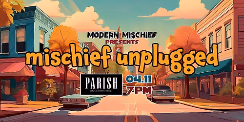 Mischief Unplugged at Parish on Cherry St