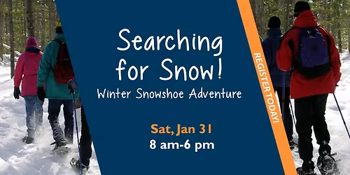 Searching for Snow! Winter Snowshoe Adventure - Register Today!