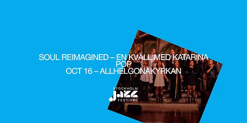 Allhelgonaserien: SOUL REIMAGINED \u2013 EN KV\u00c4LL MED KATARINA POP | Stockholm Jazz Festival