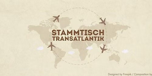 Stammtisch TRANSATLANTIK \u2013 July