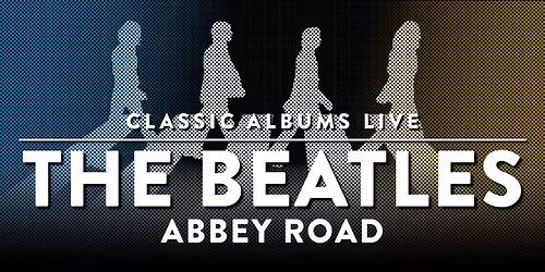 Classic Albums Live Tribute Show: The Beatles - Abbey Road