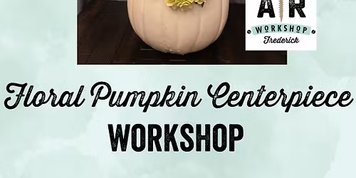 Floral Pumpkin Centerpiece Workshop at AR Workshop Frederick