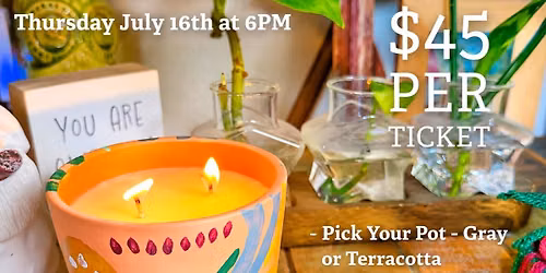 Flower Pots and Flames Candle-Making Workshop - Thursday, July 16th at 6PM
