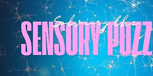 Solving the Sensory Puzzle: A 2-part series