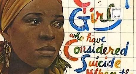 For Colored Girls Who Considered Suicide When The Rainbow is Enuf