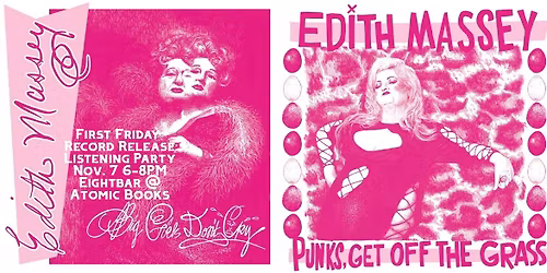 First Friday Record Release Party Edith Massey's Big Girls Don't Cry \/ Punks Get Off The Grass