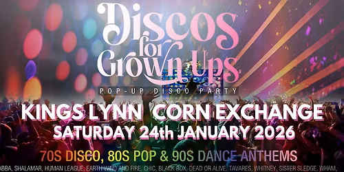DISCOS FOR GROWN UPS  70s, 80s 90s disco party - KINGS LYNN Corn Exchange