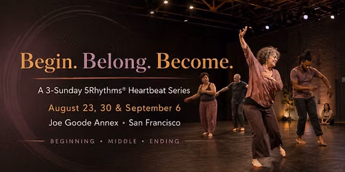 5Rhythms\u00ae Begin. Belong. Become - Staying with What Moves You