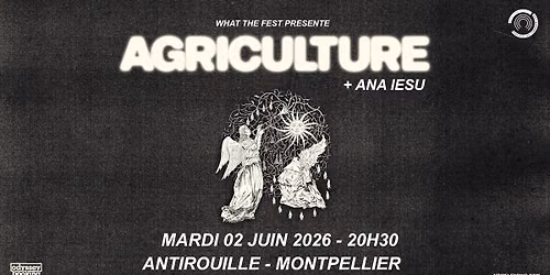 WTF pr\u00e9sente : AGRICULTURE + ANA IESU | ANTIROUILLE | MONTPELLIER