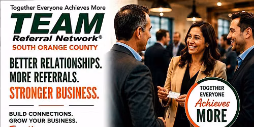 TEAM Referral Network South Orange County - Weekly Chapter Meetings in SJC
