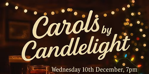 Carols by Candlelight WEDNESDAY 10th DECEMBER 7PM 