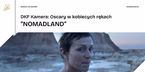 "NOMADLAND" | DKF Kamera: Oscary w kobiecych r\u0119kach w Kinie Muza