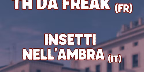 TH DA FREAK + INSETTI NELL\u2019AMBRA live set