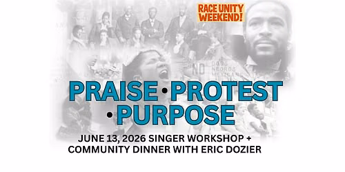 PRAISE \u2013 PROTEST \u2013 PURPOSE: Singer Workshop + Dinner with Eric Dozier