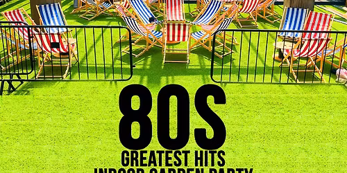 80s Greatest Hits - Indoor Garden Party