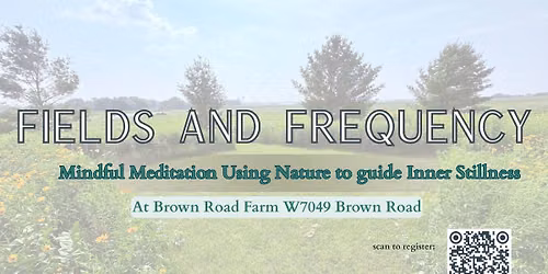 Fields and Frequency; Mindful Meditation Using Nature and Sound to Guide Inner Stillness
