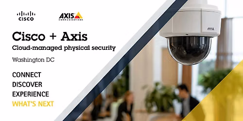 Cisco + Axis | Cloud-managed physical security - Washington, DC