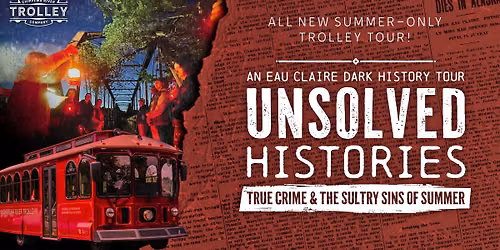UNSOLVED HISTORIES: True Crime & the Sultry Sins of Summer, an Eau Claire Dark History Tour
