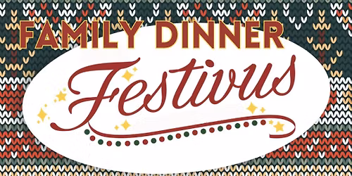 Family Dinner - Festivus for the rest of us!