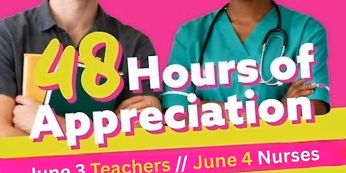 48 hours of Appreciation for Teachers\/Nurses 