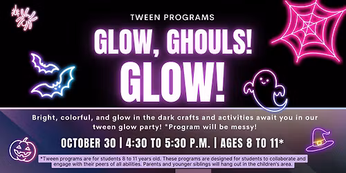 Tween Programs: Glow, Ghouls! Glow!