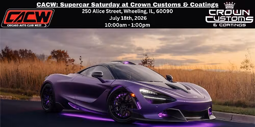 CACW: Supercar Saturday at Crown Customs & Coatings July 18th