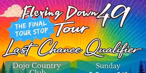 Flexing Down 49 Tour - Last Chance Qualifier