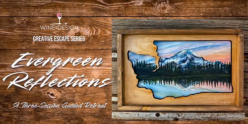 Creative Escape: Evergreen Reflections | A 3-Session Guided Retreat | Wine & Design