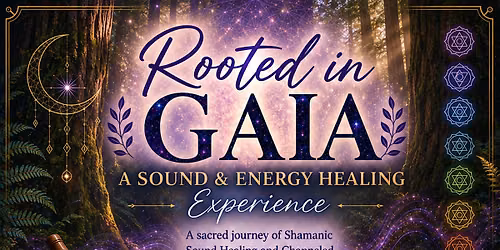 ROOTED IN GAIA  - A Sound & Energy Healing Experience