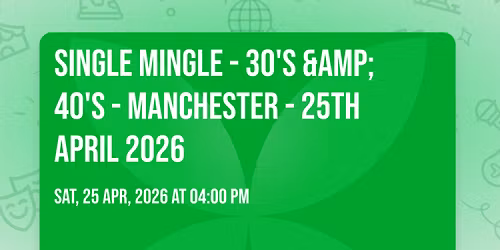 Single Mingle - 30's &amp; 40's - Manchester - 25th April 2026